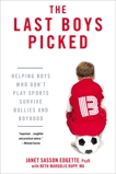 The Last Boys Picked: Helping Boys Who Don't Play Sports Survive Bullies and Boyhood, Edgette, Janet Sasson & Rupp, Beth Margolis