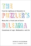 The Puzzler's Dilemma: From the Lighthouse of Alexandria to Monty Hall, a Fresh Look at Classic Conundrums of Logic, Mathematics, and Life, Niederman, Derrick