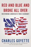 Red and Blue and Broke All Over: Restoring America's Free Economy, Goyette, Charles