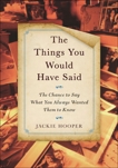 The Things You Would Have Said: The Chance to Say What You Always Wanted Them to Know, Hooper, Jackie