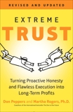 Extreme Trust: Turning Proactive Honesty and Flawless Execution into Long-Term Profits, Revised, Rogers, Martha & Peppers, Don