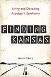 Finding Kansas: Living and Decoding Asperger's Syndrome, Likens, Aaron