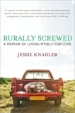 Rurally Screwed: A Memoir of Losing Myself for Love, Knadler, Jessie