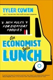 An Economist Gets Lunch: New Rules for Everyday Foodies, Cowen, Tyler