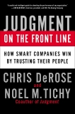 Judgment on the Front Line: How Smart Companies Win By Trusting Their People, DeRose, Chris & Tichy, Noel M.