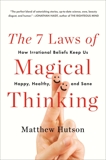 The 7 Laws of Magical Thinking: How Irrational Beliefs Keep Us Happy, Healthy, and Sane, Hutson, Matthew