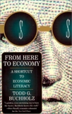 From Here to Economy: A Shortcut to Economic Literacy, Buchholz, Todd G.