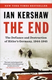 The End: The Defiance and Destruction of Hitler's Germany, 1944-1945, Kershaw, Ian