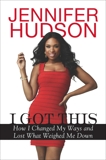 I Got This: How I Changed My Ways and Lost What Weighed Me Down, Hudson, Jennifer