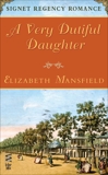 A Very Dutiful Daughter: Signet Regency Romance (InterMix), Mansfield, Elizabeth