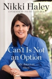 Can't Is Not an Option: My American Story, Haley, Nikki