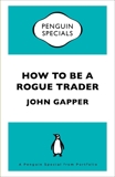 How To Be a Rogue Trader: A Penguin Special from Portfolio, Gapper, John