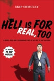 Hell Is for Real, Too: A Middle-Aged Accountant's Astounding Story of His Trip to Hell and Back, Shmuley, Skip