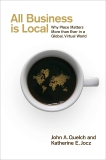 All Business Is Local: Why Place Matters More Than Ever in a Global, Virtual World, Quelch, John A. & Jocz, Katherine E.