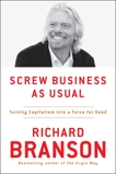 Screw Business As Usual: Turning Capitalism into a Force for Good, Branson, Richard