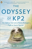 The Odyssey of KP2: An Orphan Seal and a Marine Biologist's Fight to Save a Species, Williams, Terrie M.