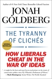 The Tyranny of Clichés: How Liberals Cheat in the War of Ideas, Goldberg, Jonah