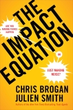 The Impact Equation: Are You Making Things Happen or Just Making Noise?, Smith, Julien Stanwell & Brogan, Chris