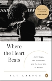 Where the Heart Beats: John Cage, Zen Buddhism, and the Inner Life of Artists, Larson, Kay