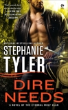 Dire Needs: A Novel of the Eternal Wolf Clan, Tyler, Stephanie