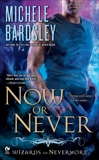 Now or Never: Wizards of Nevermore, Bardsley, Michele