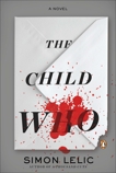 The Child Who: A Novel, Lelic, Simon