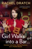 Girl Walks into a Bar . . .: Comedy Calamities, Dating Disasters, and a Midlife Miracle, Dratch, Rachel