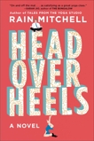 Head Over Heels: A Novel, Mitchell, Rain