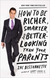 How to Be Richer, Smarter, and Better-Looking Than Your Parents, Bissonnette, Zac