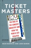 Ticket Masters: The Rise of the Concert Industry and How the Public Got Scalped, Budnick, Dean & Baron, Josh