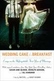 Wedding Cake for Breakfast: Essays on the Unforgettable First Year of Marriage, Perel, Kim & Sherman, Wendy