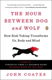 The Hour Between Dog and Wolf: How Risk Taking Transforms Us, Body and Mind, Coates, John