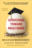 Slouching Toward Adulthood: How to Let Go So Your Kids Can Grow Up, Koslow, Sally