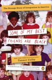 Some of My Best Friends Are Black: The Strange Story of Integration in America, Colby, Tanner