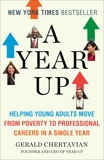 A Year Up: Helping Young Adults Move from Poverty to Professional Careers in a Single Year, Chertavian, Gerald