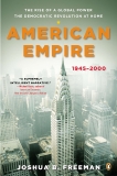 American Empire: The Rise of a Global Power, the Democratic Revolution at Home, 1945-2000, Freeman, Joshua