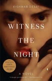 Witness the Night: A Novel, Desai, Kishwar