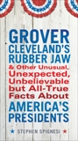 Grover Cleveland's Rubber Jaw and Other Unusual, Unexpected, Unbelievable but All-True Facts About America's Presidents, Spignesi, Stephen