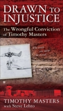 Drawn to Injustice: The Wrongful Conviction of Timothy Masters, Masters, Timothy & Lehto, Steve