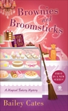 Brownies and Broomsticks: A Magical Bakery Mystery, Cates, Bailey