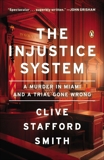 The Injustice System: A Murder in Miami and a Trial Gone Wrong, Stafford Smith, Clive