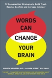 Words Can Change Your Brain: 12 Conversation Strategies to Build Trust, Resolve Conflict, and Increase Intima cy, Newberg, Andrew & Waldman, Mark Robert