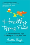 Healthy Tipping Point: A Powerful Program for a Stronger, Happier You, Boyle, Caitlin