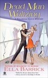 Dead Man Waltzing: A Ballroom Dance Mystery, Barrick, Ella