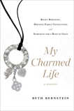 My Charmed Life: Rocky Romances, Precious Family Connections and Searching For a Band of Gold, Bernstein, Beth