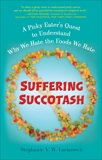 Suffering Succotash: A Picky Eater's Quest to Understand Why We Hate the Foods We Hate, Lucianovic, Stephanie V.W.