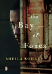 The Bay of Foxes: A Novel, Kohler, Sheila