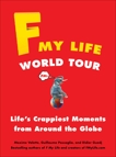 F My Life World Tour: Life's Crappiest Moments from Around the Globe, Valette, Maxime & Passaglia, Guillaume & Guedj, Didier