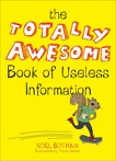 The Totally Awesome Book of Useless Information, Botham, Noel