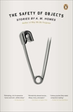 The Safety of Objects: Stories, Homes, A. M.